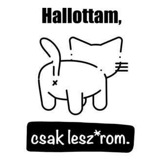 Cicajó! Hallottam, csak lesz*rom fekete