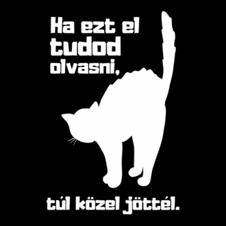 Ha ezt el tudod olvasni, túl közel jöttél fehér