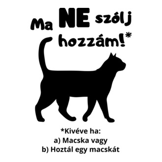 Ma ne szólj hozzám! *Kivéve, ha macska vagy