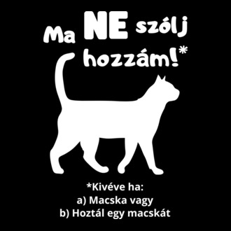 Ma ne szólj hozzám! *Kivéve, ha macska vagy