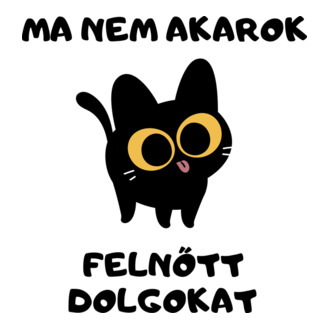 Ma nem akarok felnőtt dolgokat cica